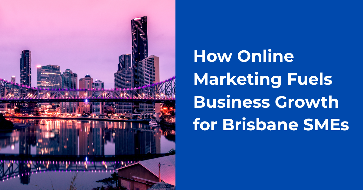 How Online Marketing Fuels Business Growth for Brisbane SMEs
